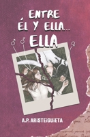 Entre él y ella... Ella.: Un amor, dos vidas. (Spanish Edition) B0DZNTV1HT Book Cover