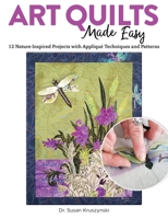 Art Quilts Made Easy: 12 Nature-Inspired Projects with Appliqué Techniques and Patterns (Landauer) Beginner-Friendly Guide with Templates and Instructions for Fussy Cutting, Troubleshooting, and More 1947163876 Book Cover