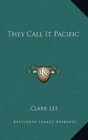 They Call it Pacific: An Eye-Witness Story of Our War Against Japan From Bataan to the Solomons 0359186475 Book Cover