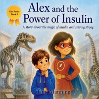 Alex and the Power of Insulin: A story about the magic of insulin and staying strong (Alex's Diabetes Journey) B0H62W4WMP Book Cover