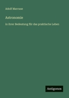 Astronomie: in ihrer Bedeutung für das praktische Leben (German Edition) 3563405379 Book Cover