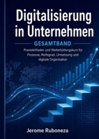 Digitalisierung in Unternehmen: Praxisleitfaden und Weiterbildungskurs für Prozesse, Reifegrad, Umsetzung und digitale Organisation (German Edition) 3695710217 Book Cover