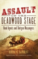 Assault on the Deadwood Stage: Road Agents and Shotgun Messengers 0806141824 Book Cover