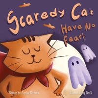 Scaredy Cat, Have No Fear!: Children's Book About Overcoming Fears, Anxiety, and Worries B09L4Z5DBC Book Cover