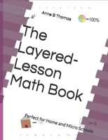 The Layered-Lesson Math Book: Perfect for Home and Micro Schools Levels PreK - 6th B0H2SRH19H Book Cover