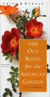 100 Old Roses For The American Garden (Smith & Hawken) 076111341X Book Cover