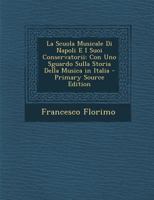 La Scuola Musicale Di Napoli E I Suoi Conservatorii: Con Uno Sguardo Sulla Storia Della Musica in Italia B0BPRFW3XM Book Cover