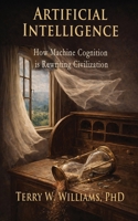 Artificial Intelligence: How Machine Cognition is Rewriting Civilization B0GN9F9F22 Book Cover