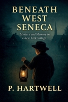 Beneath West Seneca: Mystery and Memory in a New York Village 1969929200 Book Cover