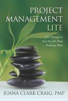 Project Management Lite: Just Enough to Get the Job Done...Nothing More 1478129220 Book Cover