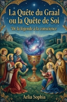 La quête du Graal où la Quête de Soi: de la légende à la conscience (French Edition) B0GKMW5BXG Book Cover