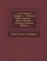 Ivlii Caesaris Scaligeri ...: Poetices Libri Septem ... Editio Qvinta 1018523391 Book Cover