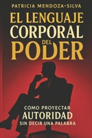 El Lenguaje Corporal del Poder: Cómo Proyectar Autoridad Sin Decir Una Palabra (Spanish Edition) B0FS21YLP5 Book Cover