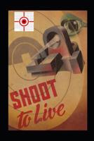 Shoot to Live: Presenting the Johnson Method of Musketry Coaching 0934523916 Book Cover