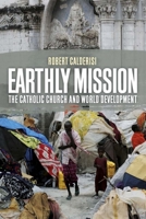 Earthly Mission: The Catholic Church and World Development 0300175124 Book Cover