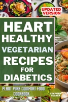 HEART-HEALTHY VEGETARIAN RECIPES FOR DIABETICS: Plant Pure Comfort Food Cookbook B0C481H2SP Book Cover