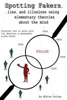 Spotting Fakers, lies, and illusions using elementary theories about the mind 0991083504 Book Cover