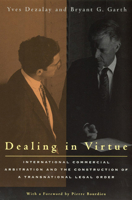 Dealing in Virtue: International Commercial Arbitration and the Construction of a Transnational Legal Order (Language & Legal Discourse) 0226144224 Book Cover