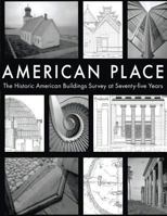 American Place the Historic American Buildings Survey at Seventy-Five Years 1484109201 Book Cover