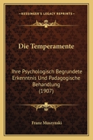 Die Temperamente: Ihre Psychologisch Begrundete Erkenntnis Und Padagogische Behandlung (1907) 1166756734 Book Cover