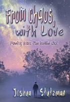 From Chaos, With Love: Poetry from the Inside Out 1947893416 Book Cover