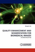 QUALITY ENHANCEMENT AND SEGMENTATION FOR BIOMEDICAL IMAGES: an empirical journey 3844314164 Book Cover