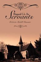 Regard Us as Servants 1425995845 Book Cover