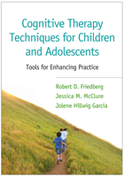 Cognitive Therapy Techniques for Children and Adolescents: Tools for Enhancing Practice 1606233130 Book Cover