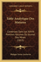 Table Analytique Des Matieres: Contenues Dans Les XXVIII Premiers Volumes Du Journal Des Mines (1813) 1160739234 Book Cover