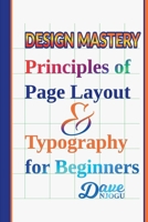 Design Mastery: Principles of Page Layout and Typography for Beginners B0CS16Q2Z8 Book Cover