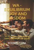 Wa - Equilibrium, Joy and Wisdom: 14 Principles to Form Winning Teams, and Competitive Groups 1976771137 Book Cover