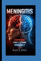 MENINGITIS: Stop It Early, Fight It Strong, Overcome It. B0GTLYLDKP Book Cover
