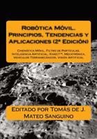 Rob�tica M�vil. Principios, Tendencias y Aplicaciones (2a Edici�n): Cinem�tica M�vil, Filtro de Part�culas, Inteligencia Artificial, Mecatr�nica, Veh�culos Terramec�nicos, Visi�n Artificial 1546788697 Book Cover