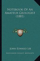 Notebook Of An Amateur Geologist 1164136054 Book Cover