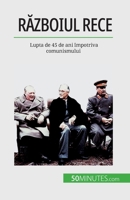 R&#259;zboiul Rece: Lupta de 45 de ani împotriva comunismului 2808674600 Book Cover