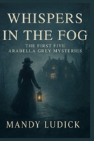 Whispers in the Fog: The First Five Arabella Grey Mysteries B0FM7ZSYJY Book Cover
