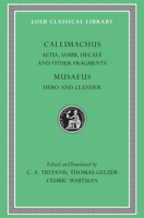 Aetia, Iambi, Hecale and Other Fragments. Hero and Leander 0674994639 Book Cover