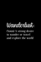 Wanderlust: (Noun) A Strong Desire To Wander Or Travel And Explore The World: All Purpose 6x9 Blank Lined Notebook Journal Way Better Than A Card Trendy Unique Gift Black Solid Wander 1708403701 Book Cover