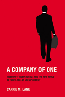 A Company of One: Insecurity, Independence, and the New World of White-Collar Unemployment 0801477271 Book Cover
