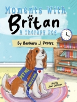Moments with Britan, a Therapy Dog 1665310871 Book Cover