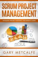 Scrum Project Management: Avoiding Project Mishaps: The Expert's Guide 1794136347 Book Cover