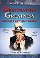 Destination Greatness: Creating a New Americanism 1495812375 Book Cover