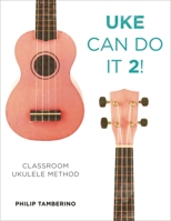 Uke Can Do It 2!: Classroom Ukulele Method 1475818637 Book Cover