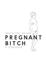 Pregnant Bitch: A cookbook 0578685620 Book Cover