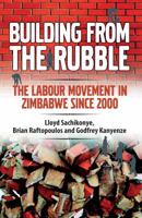 Building from the Rubble: The Labour Movement in Zimbabwe Since 2000 1779223412 Book Cover