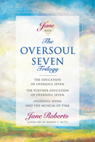 The Oversoul Seven Trilogy: The Education of Oversoul Seven, The Further Education of Oversoul Seven, Oversoul Seven and the Museum of Time (Roberts, Jane) 1878424173 Book Cover
