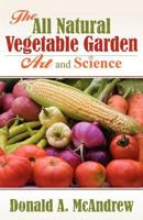 The All Natural Vegetable Garden Art and Science 1457507803 Book Cover