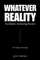 Whatever Reality: An Identity Anchoring Practice B0GLFG1XBW Book Cover