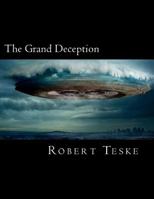 The Grand Deception: They're Already Here, Have Been For A Long Time, And They're Still Coming... 1475121288 Book Cover