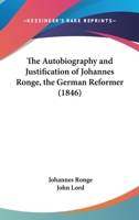 The Autobiography And Justification Of Johannes Ronge, The German Reformer (1846) 1104478897 Book Cover